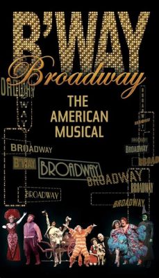 what is broadway musical? exploring the essence of the american musical